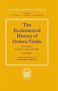 Front cover_The Ecclesiastical History of Orderic Vitalis: Volume VI: Books XI, XII, and XIII