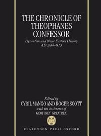 The Chronicle of Theophanes Confessor: Byzantine and Near Eastern History, AD 284-813