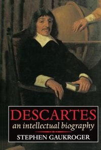 Descartes: An Intellectual Biography