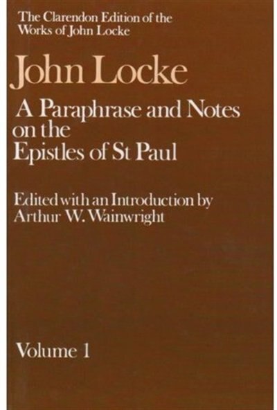 Front cover_The Clarendon Edition of the Works of John Locke: A Paraphrase and Notes on the Epistles of St. Paul to the Galatians, 1 and 2 Corinthians, Romans, Ephesians