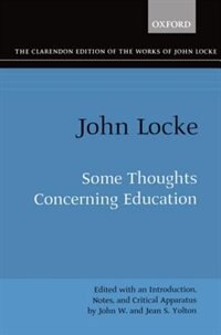 The Clarendon Edition of the Works of John Locke: Some Thoughts concerning Education: Some Thoughts Concerning Educa