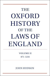 The Oxford History of the Laws of England Volume II: 871-1216