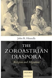 The Zoroastrian Diaspora: Religion and Migration