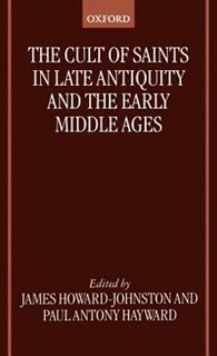 Front cover_The Cult of Saints in Late Antiquity and the Early Middle Ages