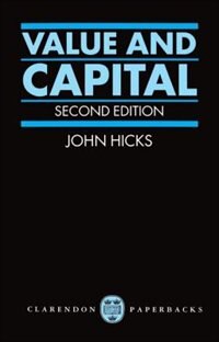 Value and Capital: An Inquiry into some Fundamental Principles of Economic Theory