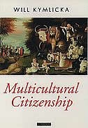 Multicultural Citizenship: A Liberal Theory of Minority Rights