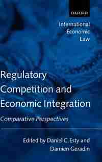 Regulatory Competition and Economic Integration: Comparative Perspectives by Daniel C. Esty