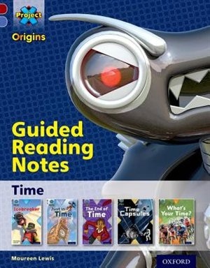 Project X Origins: Dark Red Book Band, Oxford Level 17 Time: Guided reading notes
