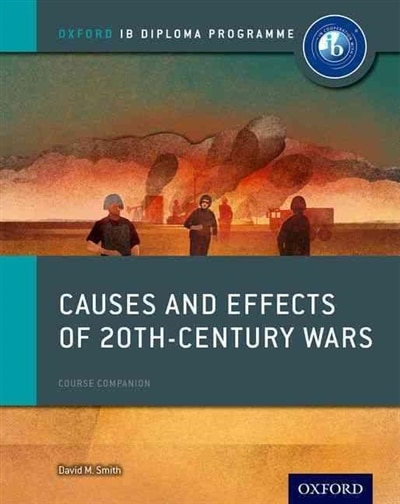 Front cover_Causes and Effects of 20th Century Wars: IB History Course Book: Oxford IB Diploma Programme
