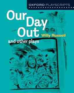 Oxford Playscripts: Our Day Out and other plays by Willy Russell