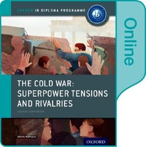 Front cover_The Cold War - Tensions and Rivalries: IB History Online Course Book: Oxford IB Diploma Programme