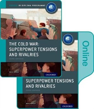 Front cover_The Cold War - Tensions and Rivalries: IB History Print and Online Pack: Oxford IB Diploma Programme