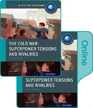 The Cold War - Tensions and Rivalries: IB History Print and Online Pack: Oxford IB Diploma Programme