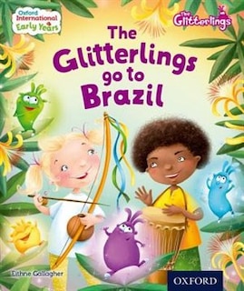 Front cover_Oxford International Early Years: The Glitterlings: The Glitterlings go to Brazil Book and CD Pk