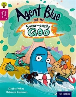 Front cover_Oxford Reading Tree Story Sparks: Oxford Level 10 Agent Blue and the Super-smelly Goo