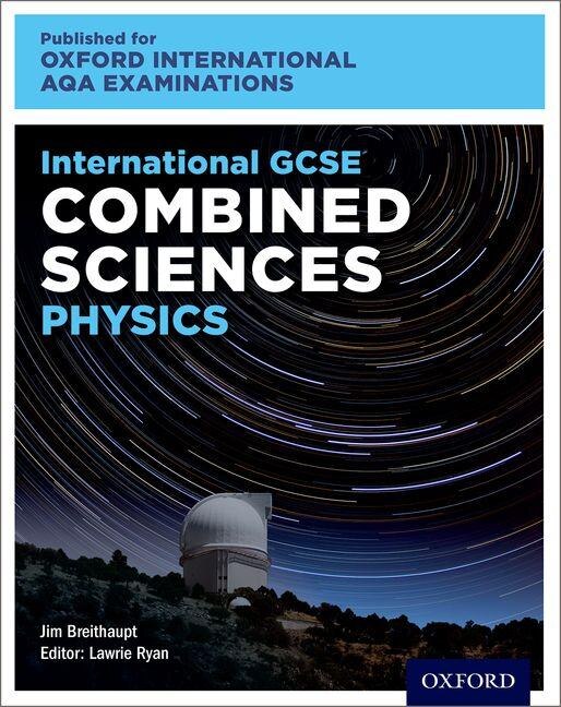 Oxford International Aqa Examinations: International Gcse Combined Sciences Physics