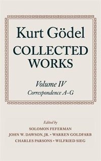 Kurt Gödel: Collected Works: Volume IV: Selected Correspondence, A-G