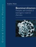 Biomineralization: Principles and concepts in Bioinorganic Materials Chemistry