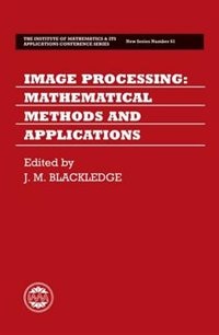 Image Processing: Mathematical Methods and Applications