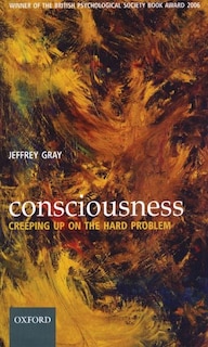 Consciousness: Creeping up on the hard problem