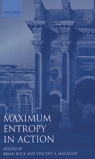 Maximum Entropy in Action: A Collection of Expository Essays