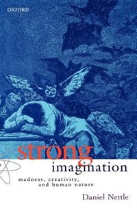 Strong Imagination: Madness, Creativity, and Human Nature