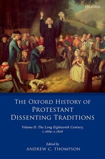 Couverture_The Oxford History of Protestant Dissenting Traditions, Volume II