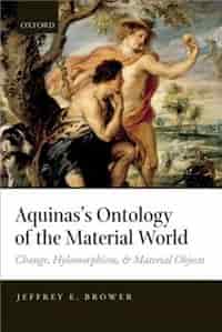 Aquinas's Ontology of the Material World: Change, Hylomorphism, and Material Objects de Jeffrey E. Brower