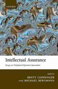 Intellectual Assurance: Essays on Traditional Epistemic Internalism de Brett Coppenger
