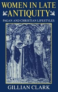 Women in Late Antiquity: Pagan and Christian Life-styles