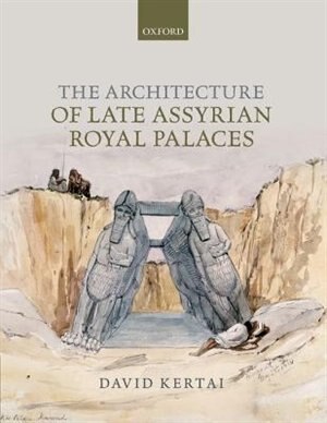 Couverture_The Architecture of Late Assyrian Royal Palaces
