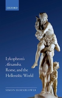 Front cover_Lykophron's Alexandra, Rome, and the Hellenistic World