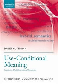 Use-Conditional Meaning: Studies in Multidimensional Semantics