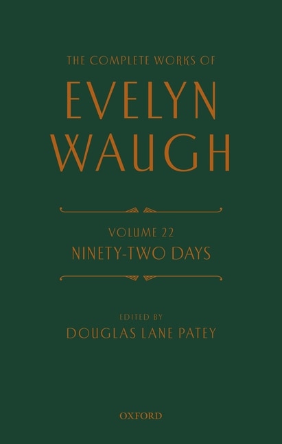 The Complete Works of Evelyn Waugh: Ninety-Two Days: Volume 22