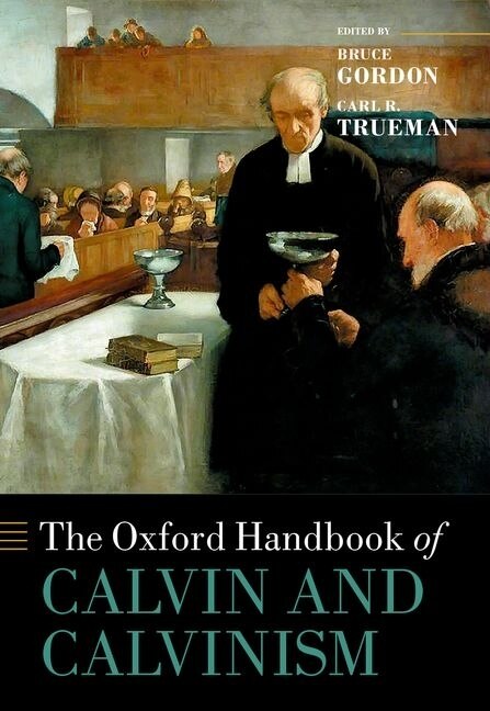 Front cover_The Oxford Handbook Of Calvin And Calvinism