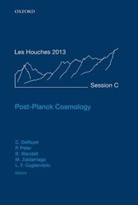 Post-Planck Cosmology: Lecture Notes of the Les Houches Summer School: Volume 100, July 2013