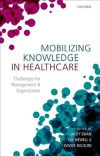 Mobilizing Knowledge in Health Care: Challenges for Management and Organization