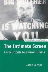 The Intimate Screen: Early British Television Drama