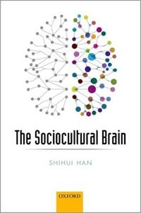 The Sociocultural Brain: A Cultural Neuroscience Approach to Human Nature