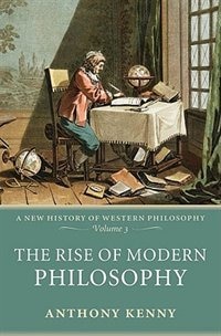 The Rise of Modern Philosophy: A New History of Western Philosophy, Volume 3