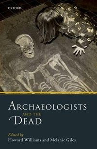 Archaeologists and the Dead: Mortuary Archaeology in Contemporary Society