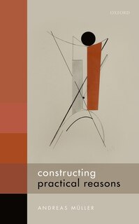 Front cover_Constructing Practical Reasons