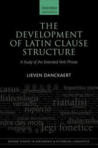 The Development of Latin Clause Structure: A Study of the Extended Verb Phrase