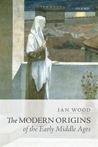 Couverture_The Modern Origins of the Early Middle Ages