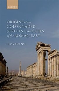 Front cover_Origins of the Colonnaded Streets in the Cities of the Roman East