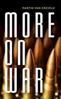 More on War by Martin Van Creveld