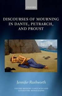 Discourses of Mourning in Dante, Petrarch, and Proust