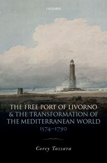 Front cover_The Free Port of Livorno and the Transformation of the Mediterranean World