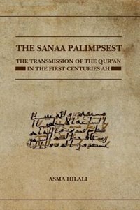 The Sanaa Palimpsest: The Transmission of the Qur'an in the First Centuries AH