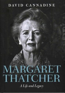 Margaret Thatcher: A Life and Legacy